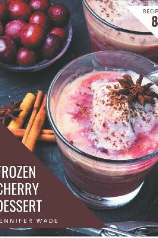 Cover of 88 Frozen Cherry Dessert Recipes