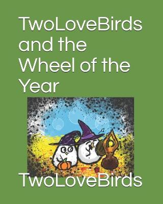 Book cover for TwoLoveBirds and the Wheel of the Year