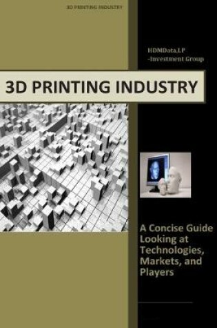 Cover of 3d Printing Industry - Concise Guide