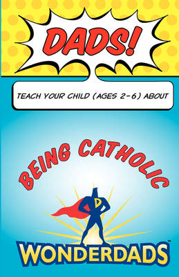 Book cover for Dads, Teach Your Child (Ages 2-6) about Being Catholic