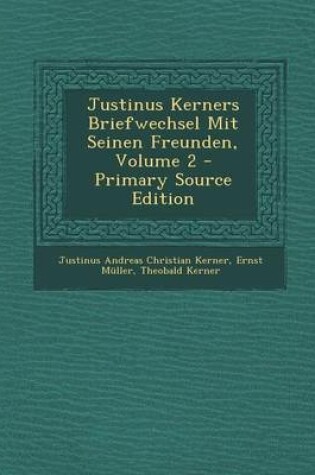 Cover of Justinus Kerners Briefwechsel Mit Seinen Freunden, Volume 2