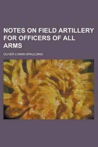 Cover of Notes on Field Artillery for Officers of All Arms
