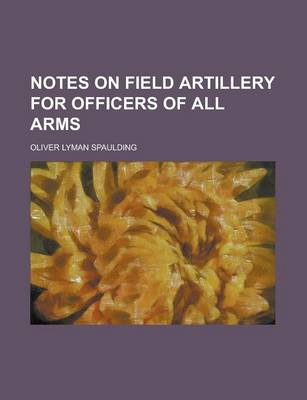 Book cover for Notes on Field Artillery for Officers of All Arms