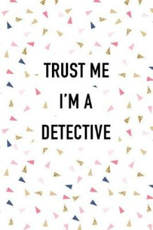 Cover of Trust Me I'm a Detective