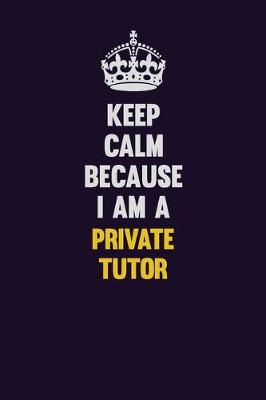 Book cover for Keep Calm Because I Am A Private Tutor