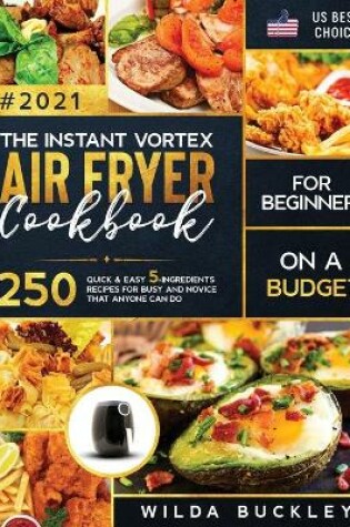 Cover of The Instant Vortex Air Fryer Cookbook for Beginners on a Budget