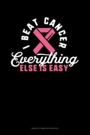 Cover of I Beat Cancer Everything Else Is Easy