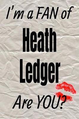 Book cover for I'm a Fan of Heath Ledger Are You? Creative Writing Lined Journal