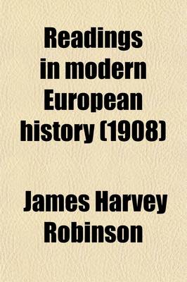 Book cover for Readings in Modern European History Volume 1; A Collection of Extracts from the Sources Chosen with the Purpose of Illustrating Some of the Chief Phases of Development of Europe During the Last Two Hundred Years