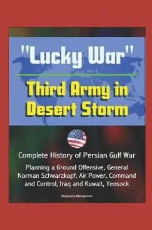 Cover of Lucky War Third Army in Desert Storm - Complete History of Persian Gulf War, Planning a Ground Offensive, General Norman Schwarzkopf, Air Power, Command and Control, Iraq and Kuwait, Yeosock