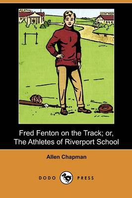 Book cover for Fred Fenton on the Track; Or, the Athletes of Riverport School (Dodo Press)