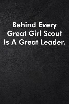 Book cover for Behind Every Great Girl Scout Is A Great Leader.