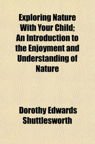 Cover of Exploring Nature with Your Child; An Introduction to the Enjoyment and Understanding of Nature