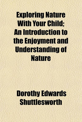 Book cover for Exploring Nature with Your Child; An Introduction to the Enjoyment and Understanding of Nature