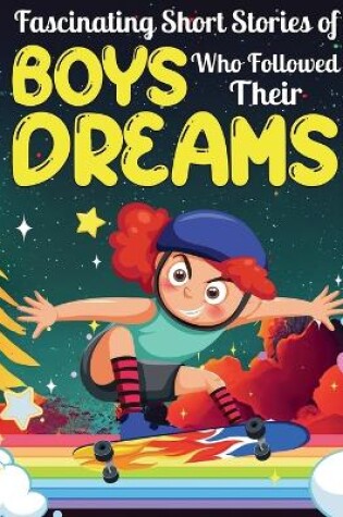Cover of Fascinating Short Stories Of Boys Who Followed Their Dreams