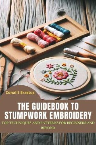 Cover of The Guidebook to Stumpwork Embroidery