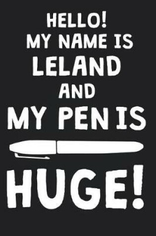 Cover of Hello! My Name Is LELAND And My Pen Is Huge!