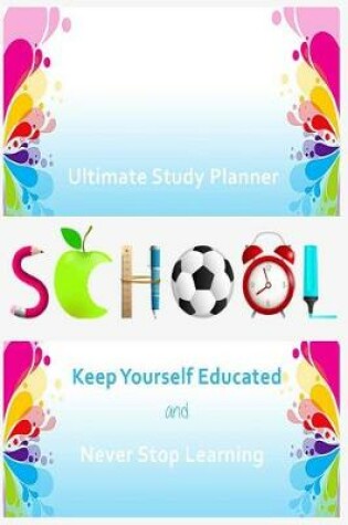 Cover of Ultimate Study Planner Keep yourself Educated and Never Stop Learning