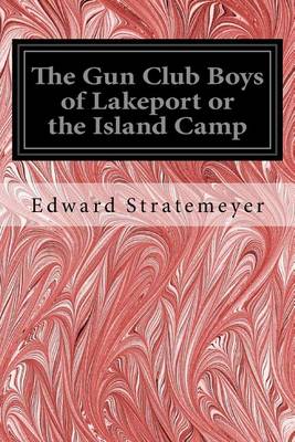 Book cover for The Gun Club Boys of Lakeport or the Island Camp