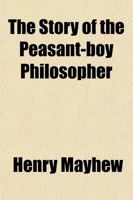 Book cover for The Story of the Peasant-Boy Philosopher; Or, a Child Gathering Pebbles on the Sea-Shore. (Founded on the Early Life of Ferguson, the Shepherd-Boy Astronomer, and Intended to Show How a Poor Lad Became Acquainted with the Principles of Natural Science.)