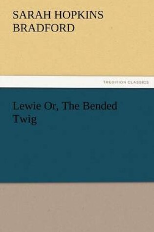 Cover of Lewie Or, the Bended Twig