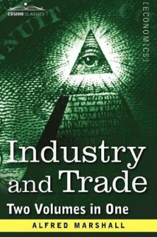 Cover of Industry and Trade (Two Volumes in One)