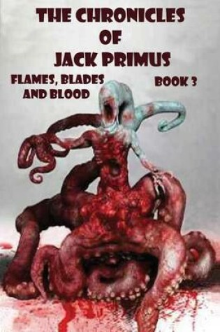Cover of The Chronicles of Jack Primus (Book 3) Flames, Blades and Blood