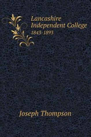 Cover of Lancashire Independent College 1843-1893