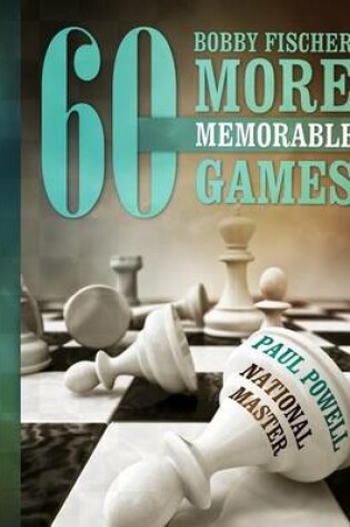 Cover of Bobby Fischer 60 More Memorable Games
