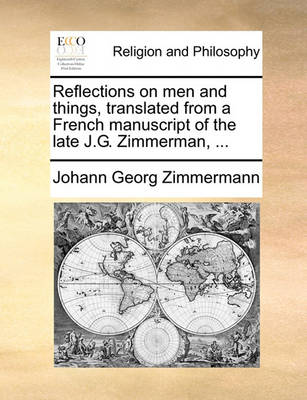 Book cover for Reflections on Men and Things, Translated from a French Manuscript of the Late J.G. Zimmerman, ...