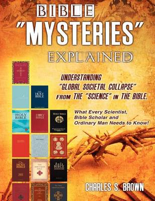 Book cover for BIBLE "MYSTERIES" EXPLAINED Understanding "Global Societal Collapse" from The "Science" in The Bible