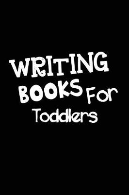 Book cover for Writing Books For Toddlers