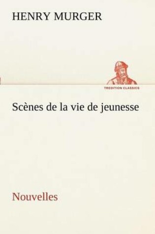 Cover of Scènes de la vie de jeunesse Nouvelles