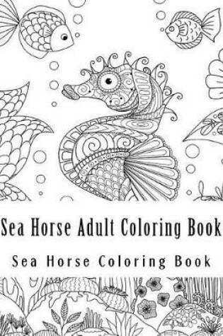 Cover of Sea Horse Adult Coloring Book
