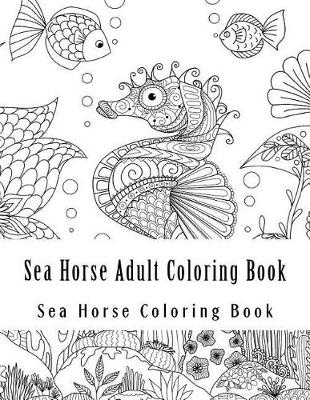 Book cover for Sea Horse Adult Coloring Book