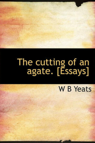 Cover of The Cutting of an Agate. [Essays]