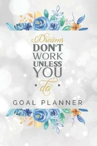 Cover of Dreams Don't Work Unless You Do Goal Planner