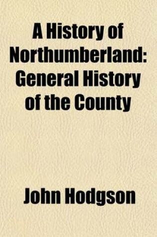 Cover of A History of Northumberland (Volume 1); General History of the County