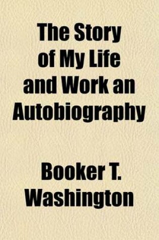Cover of The Story of My Life and Work an Autobiography