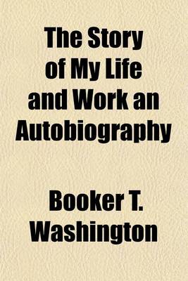 Book cover for The Story of My Life and Work an Autobiography