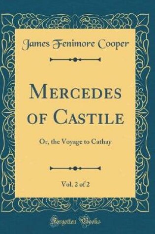 Cover of Mercedes of Castile, Vol. 2 of 2: Or, the Voyage to Cathay (Classic Reprint)