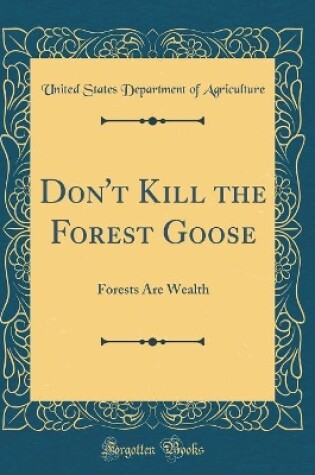 Cover of Don't Kill the Forest Goose: Forests Are Wealth (Classic Reprint)