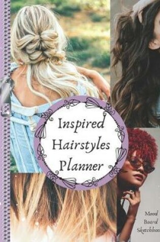 Cover of Inspired Hairstyles Planner Mood Board Sketchbook