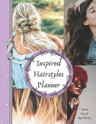 Book cover for Inspired Hairstyles Planner Mood Board Sketchbook