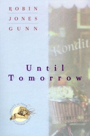 Cover of Until Tomorrow: Christy and Todd: the College Years