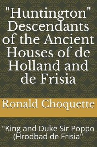 Cover of "Huntington" Descendants of the Ancient Houses of de Holland and de Frisia