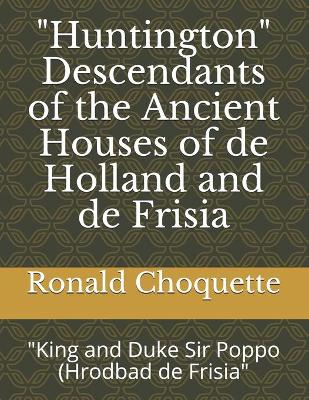 Book cover for "Huntington" Descendants of the Ancient Houses of de Holland and de Frisia