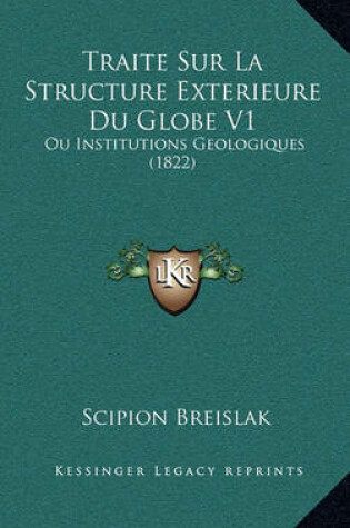 Cover of Traite Sur La Structure Exterieure Du Globe V1