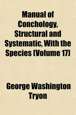 Book cover for Manual of Conchology, Structural and Systematic, with the Species (Volume 17)