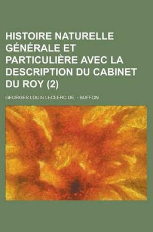 Cover of Histoire Naturelle Generale Et Particuliere Avec La Description Du Cabinet Du Roy (2 )
